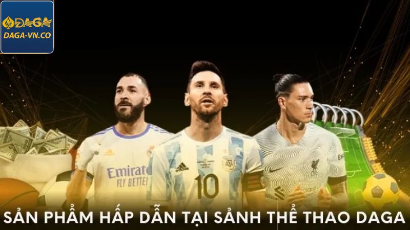 Thể Thao DAGA - Chinh Phục Thế Giới Siêu Đẳng Cấp 3 Top 4 siêu phẩm đang được săn đón nhiều nhất tại sảnh
