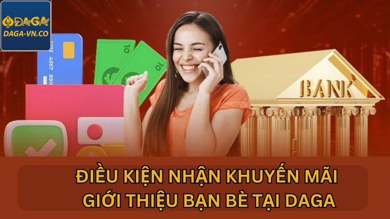 Khuyến Mãi Giới Thiệu Bạn Bè DAGA – Nhận Quà Siêu Hấp Dẫn 3 Yêu cầu để tham gia chương trình khuyến mãi giới thiệu bạn bè