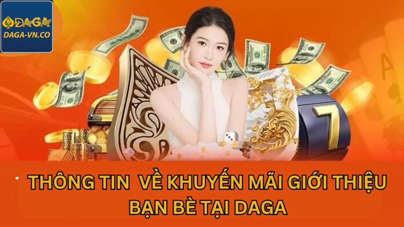 Khuyến Mãi Giới Thiệu Bạn Bè DAGA – Nhận Quà Siêu Hấp Dẫn 2 Đôi nét giưới thiệu về ưu đãi