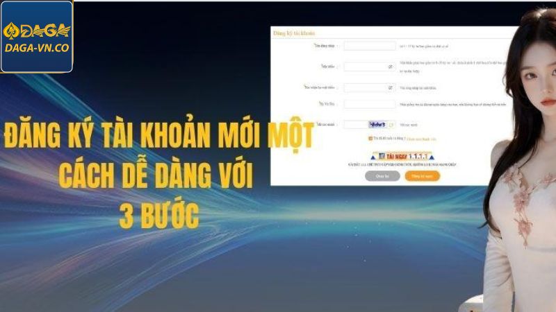 Đăng Ký DAGA - Hòa Nhịp Đam Mê, Chinh Phục Đỉnh Cao 3 Đăng ký tài khoản cá cược chỉ với 3 bước đơn giản